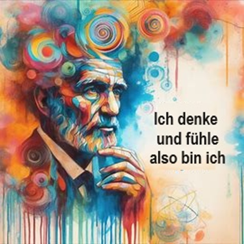 Ich denke und fühle - also bin ich